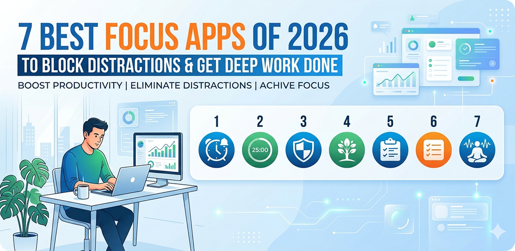 7 Best Focus Apps of 2026 to Block Distractions and Get Deep Work Done